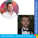 M365 Dev Podcast – Onboarding Developers with Ahmed El Herazy and Wes Hackett